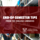 "End-of-Semester Tips from the College Libraries" over an image of a student in the Addlestone Library book stacks